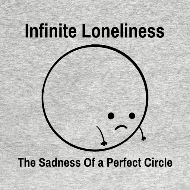 Infinite Loneliness, The Sadness of a Perfect Circle Funny Math by ThreadSupreme